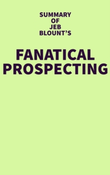 Summary of Jeb Blount's Fanatical Prospecting