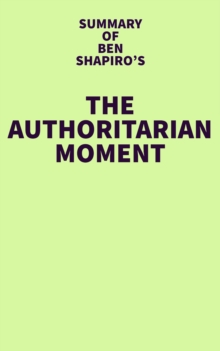 Summary of Ben Shapiro's The Authoritarian Moment