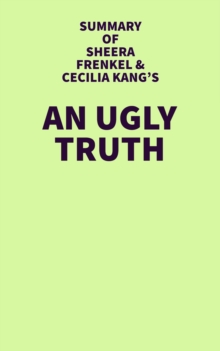 Summary of Sheera Frenkel and Cecilia Kang's An Ugly Truth