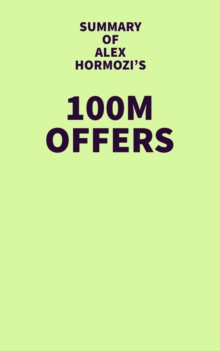 Summary of Alex Hormozi's 100M Offers