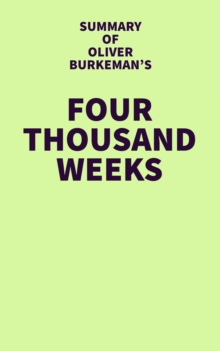 Summary of Oliver Burkeman's Four Thousand Weeks