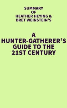 Summary of Heather Heying and Bret Weinstein's A Hunter-Gatherer's Guide to the 21st Century