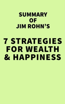 Summary of Jim Rohn's 7 Strategies for Wealth & Happiness