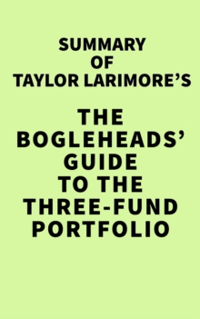 Summary of Taylor Larimore's The Bogleheads' Guide to the Three-Fund Portfolio