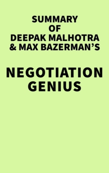 Summary of Deepak Malhotra and Max Bazerman's Negotiation Genius