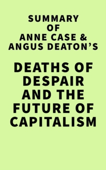 Summary of Anne Case and Angus Deaton's Deaths of Despair and the Future of Capitalism