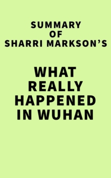 Summary of Sharri Markson's What Really Happened in Wuhan