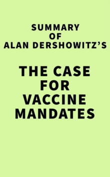 Summary of Alan Dershowitz's The Case for Vaccine Mandates