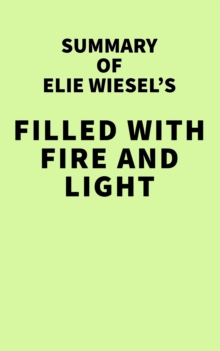 Summary of Elie Wiesel's Filled with Fire and Light