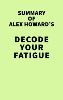 Summary of Alex Howard's Decode Your Fatigue