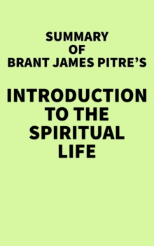 Summary of Brant James Pitre's Introduction to the Spiritual Life