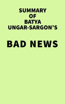 Summary of Batya Ungar-Sargon's Bad News