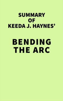 Summary of Keeda J. Haynes' Bending the Arc