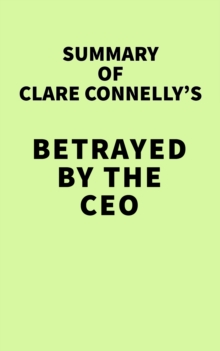 Summary of Clare Connelly's Betrayed by the CEO