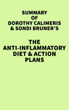 Summary of Dorothy Calimeris and Sondi Bruner's The Anti-Inflammatory Diet & Action Plans