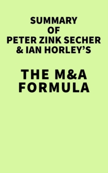 Summary of Peter Zink Secher & Ian Horley's The M&A Formula