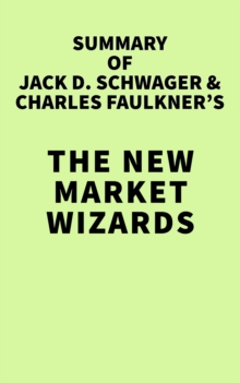 Summary of Jack D. Schwager & Charles Faulkner's The New Market Wizards