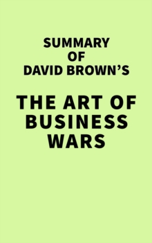 Summary of David Brown's The Art of Business Wars