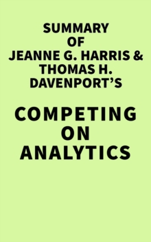 Summary of Jeanne G. Harris & Thomas H. Davenport's Competing on Analytics