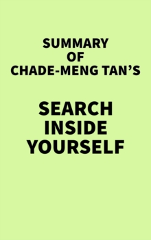 Summary of Chade-Meng Tan's Search Inside Yourself