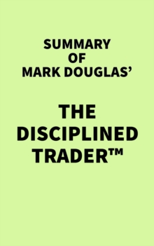 Summary of Mark Douglas' The Disciplined Trader(TM)