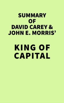 Summary of David Carey & John E. Morris' King of Capital