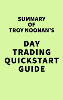 Summary of Troy Noonan's Day Trading QuickStart Guide