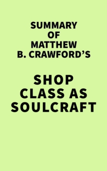 Summary of Matthew B. Crawford's Shop Class as Soulcraft