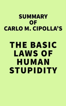 Summary of Carlo M. Cipolla's The Basic Laws of Human Stupidity