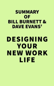 Summary of Bill Burnett & Dave Evans' Designing Your New Work Life