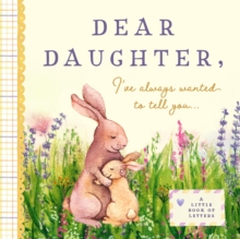 DEAR DAUGHTER IVE ALWAYS WANTED TO TELL