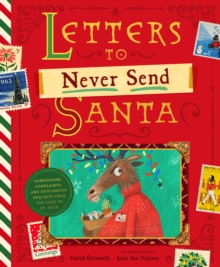 Letters to Never Send Santa : Confessions, Complaints, and Outlandish Requests from the Desk of St. Nick