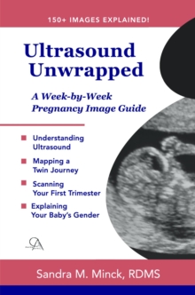 Ultrasound Unwrapped: A Week-by-Week Pregnancy Image Guide