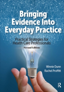 Bringing Evidence Into Everyday Practice : Practical Strategies for Healthcare Professionals