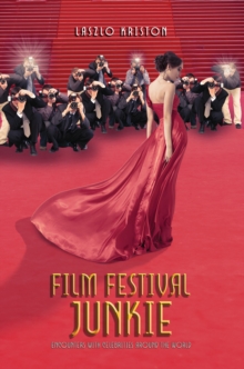 Film Festival Junkie : Encounters with Celebrities Around the World