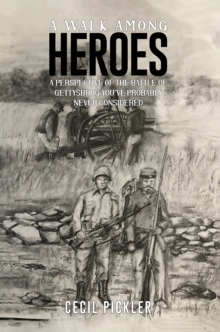 A Walk Among Heroes : A perspective of the Battle of Gettysburg you've probably never considered