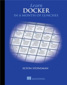 Learn Docker in a Month of Lunches