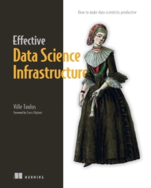 Effective Data Science Infrastructure : How to make data scientists productive