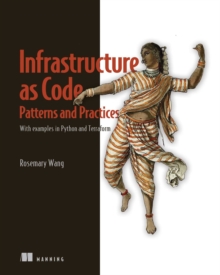 Infrastructure as Code, Patterns and Practices : With examples in Python and Terraform