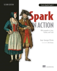 Spark in Action : Covers Apache Spark 3 with Examples in Java, Python, and Scala