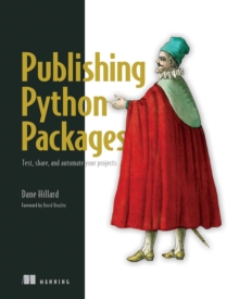 Publishing Python Packages : Test, share, and automate your projects