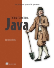 Troubleshooting Java : Read, debug, and optimize JVM applications