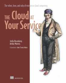 The Cloud at Your Service : The when, how, and why of enterprise cloud computing