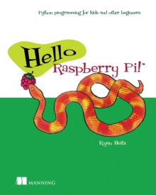 Hello Raspberry Pi! : Python programming for kids and other beginners