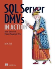 SQL Server DMVs in Action : Better Queries with Dynamic Management Views