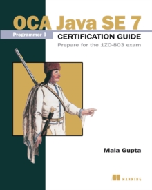 OCA Java SE 7 Programmer I Certification Guide : Prepare for the 1Z0-803 exam