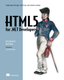 HTML5 for .NET Developers : Single page web apps, JavaScript, and semantic markup