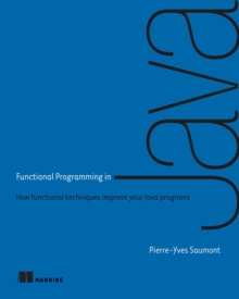 Functional Programming in Java : How functional techniques improve your Java programs