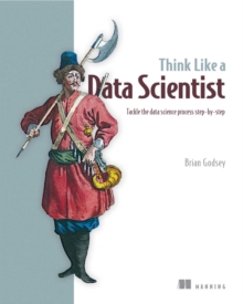 Think Like a Data Scientist : Tackle the data science process step-by-step