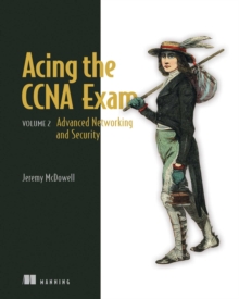 Acing the CCNA Exam, Volume 2 : Advanced Networking and Security